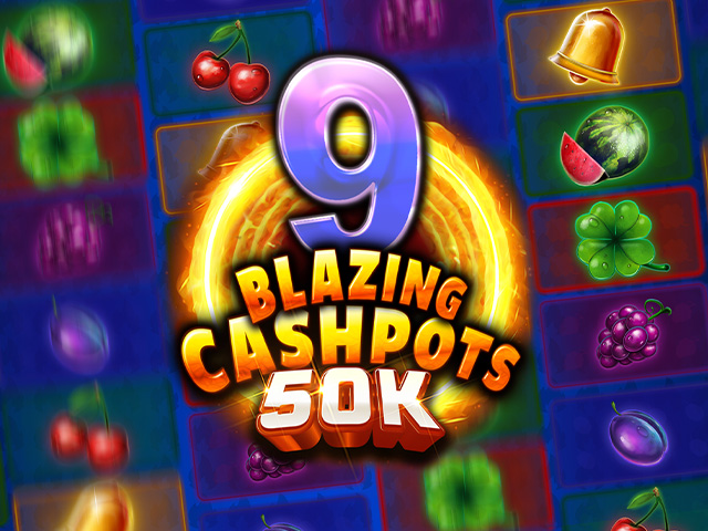 9 Blazing Cashpots 50K Slots  (Kalamba)