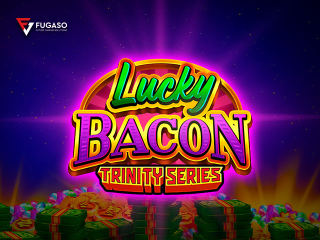 Lucky Bacon: TRINITY SERIES™ Slots  (Fugaso)