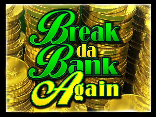 Break Da Bank Again Slots  (Games Global)